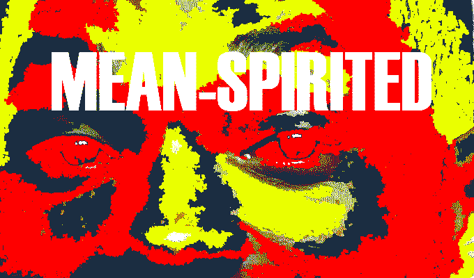 Mean spirited Mean spirited