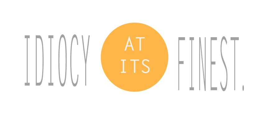 Idiocy Idiocy